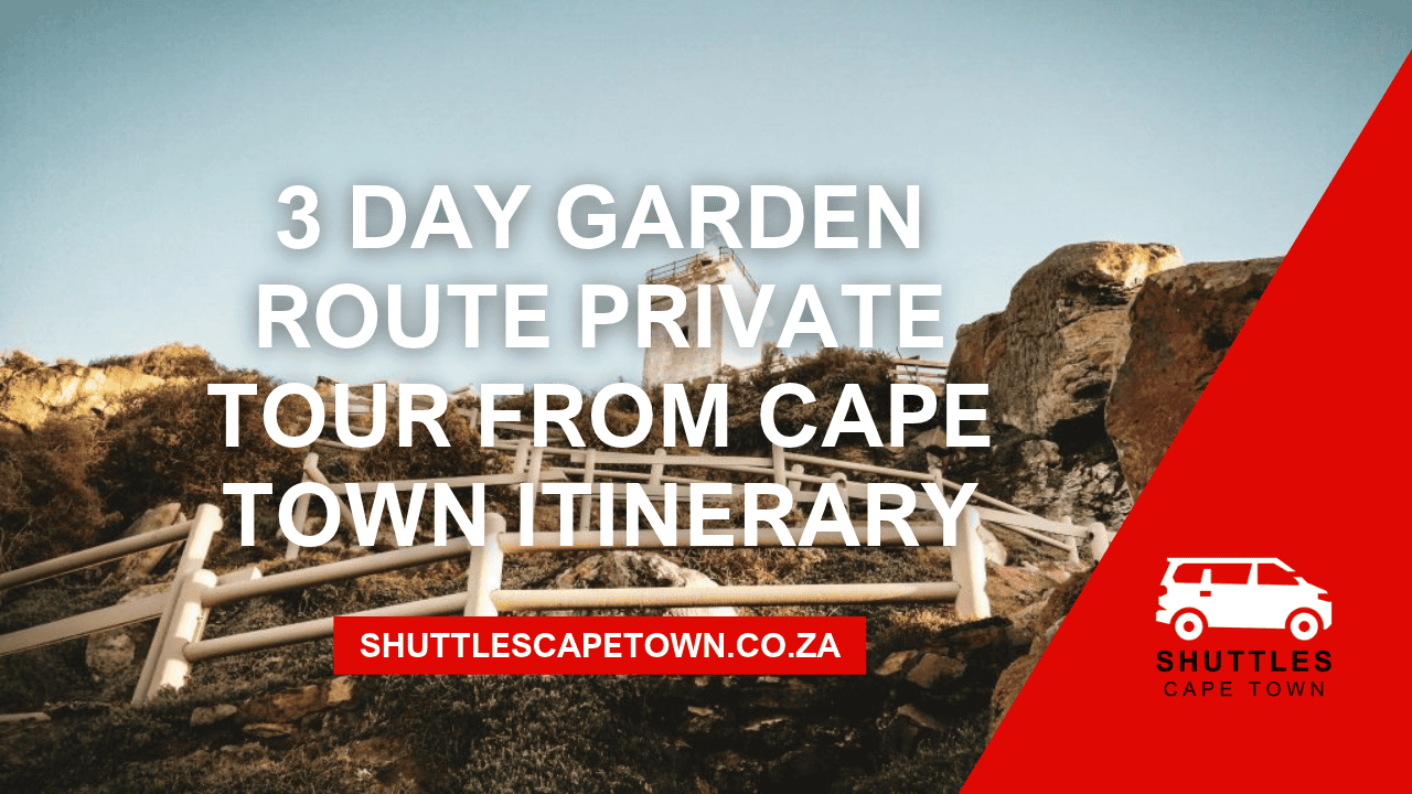 3 Day Garden Route Private Tour From Cape Town Itinerary